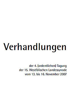 Verhandlungen der 4. (ordentlichen) Tagung der 15. Westfälischen Landessynode 2007