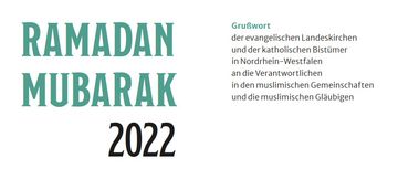 Schrift: Ramadan Mubarak 2022 - Grußwort der Evangelischen Landeskirchen und katholischen Bistümer in NRW an die muslimischen Gemeinschaften