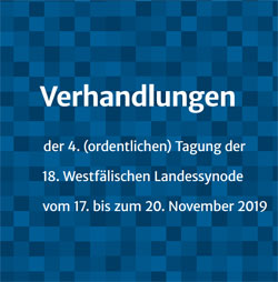 Verhandlungen der 4. (ordentlichen) Tagung der  18. Westfälischen Landessynode 2019